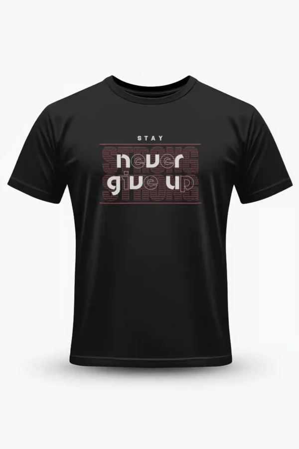 Stay Never Give Up T-Shirt Unisex |  100% Pure Cotton