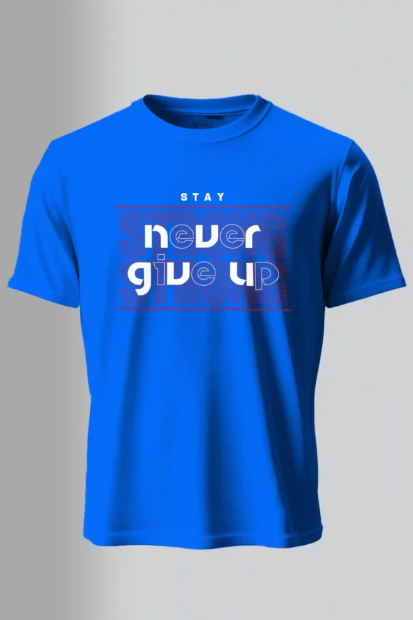Stay Never Give Up T-Shirt Unisex |  100% Pure Cotton