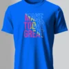 Make Today Great T-Shirt Unisex |  100% Pure Cotton