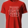 Make Today Great T-Shirt Unisex |  100% Pure Cotton