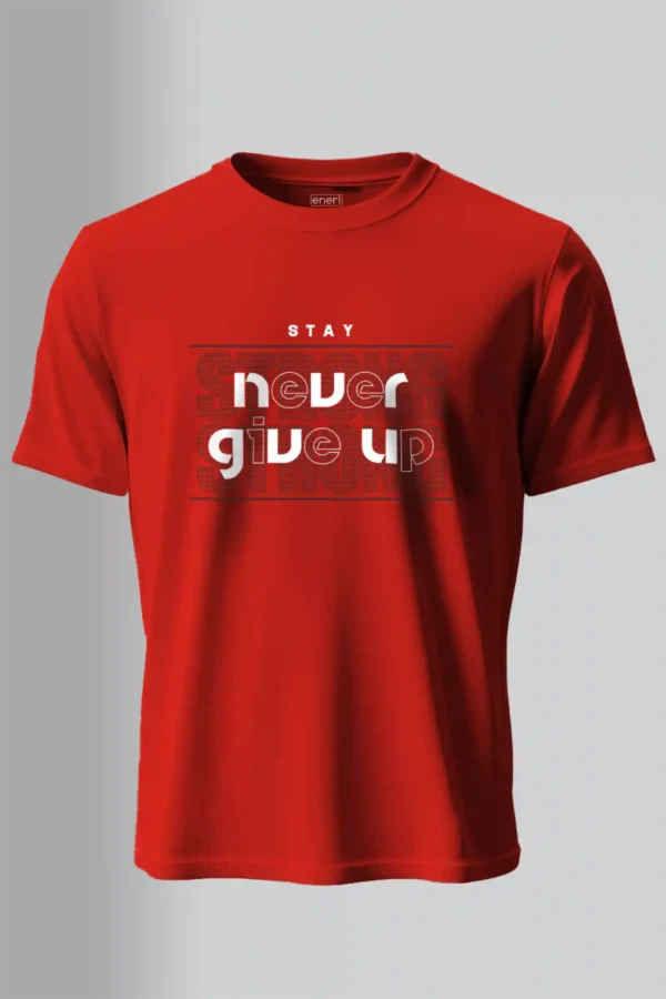 Stay Never Give Up T-Shirt Unisex |  100% Pure Cotton