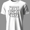 Make Today Great T-Shirt Unisex |  100% Pure Cotton
