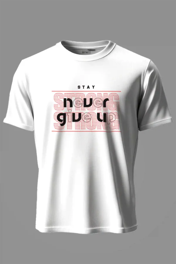 Stay Never Give Up T-Shirt Unisex |  100% Pure Cotton